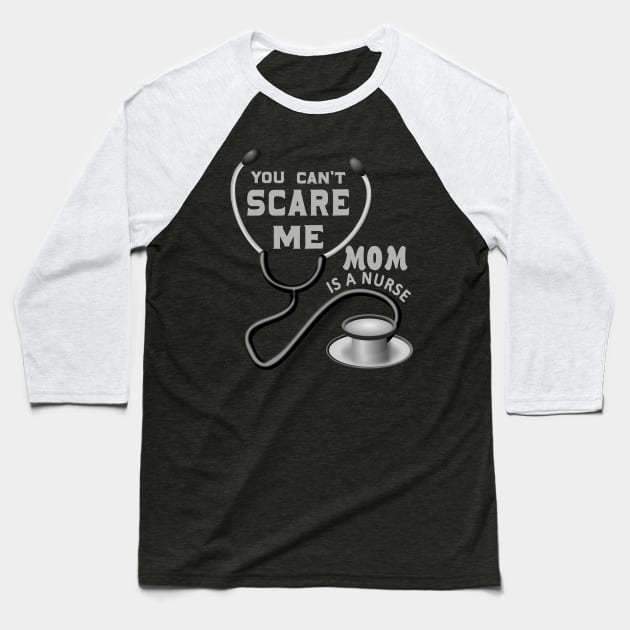 YOU CAN'T SCARE ME MOM IS A NURSE Baseball T-Shirt by NASMASHOP